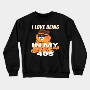 I Love Being In My 40s Crewneck Sweatshirt